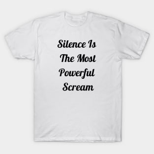 Silence Is The Most Powerful Scream T-Shirt